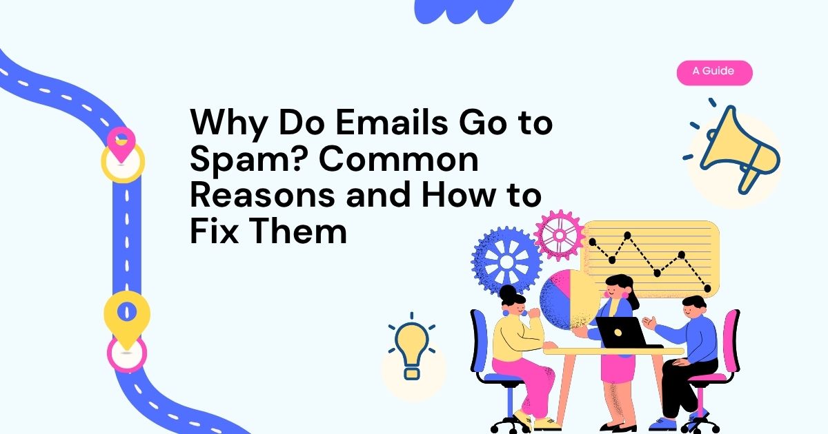 Why Do Emails Go to Spam? Common Reasons and How to Fix Them